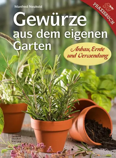 Gewürze aus dem eigenen Garten Anbau Ernte und Verwendung