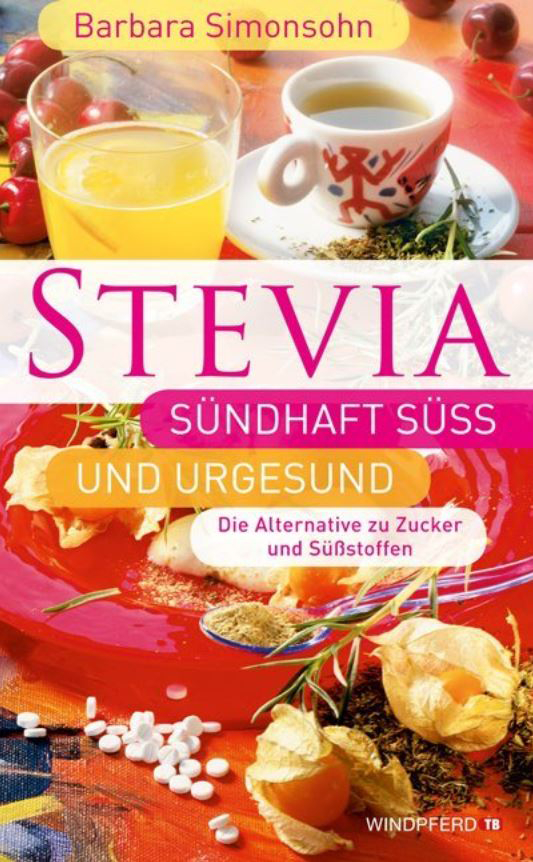 stevia pura Stevia, sündhaft süß und urgesund, die alternative zu zucker und süßstoffen