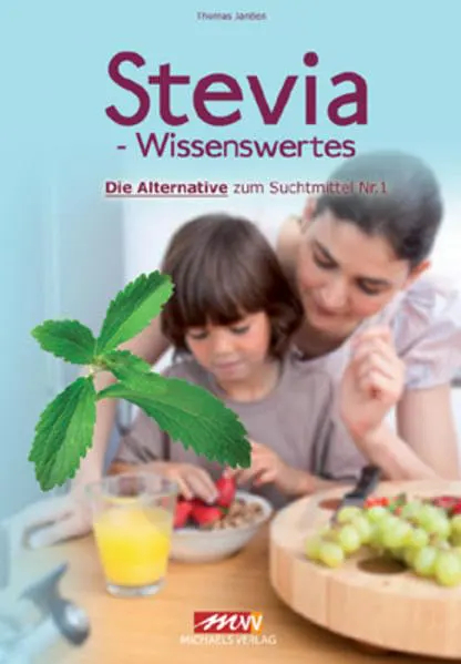 Stevia-Wissenswertes Die Alternative zum Suchtmittel Nr 1