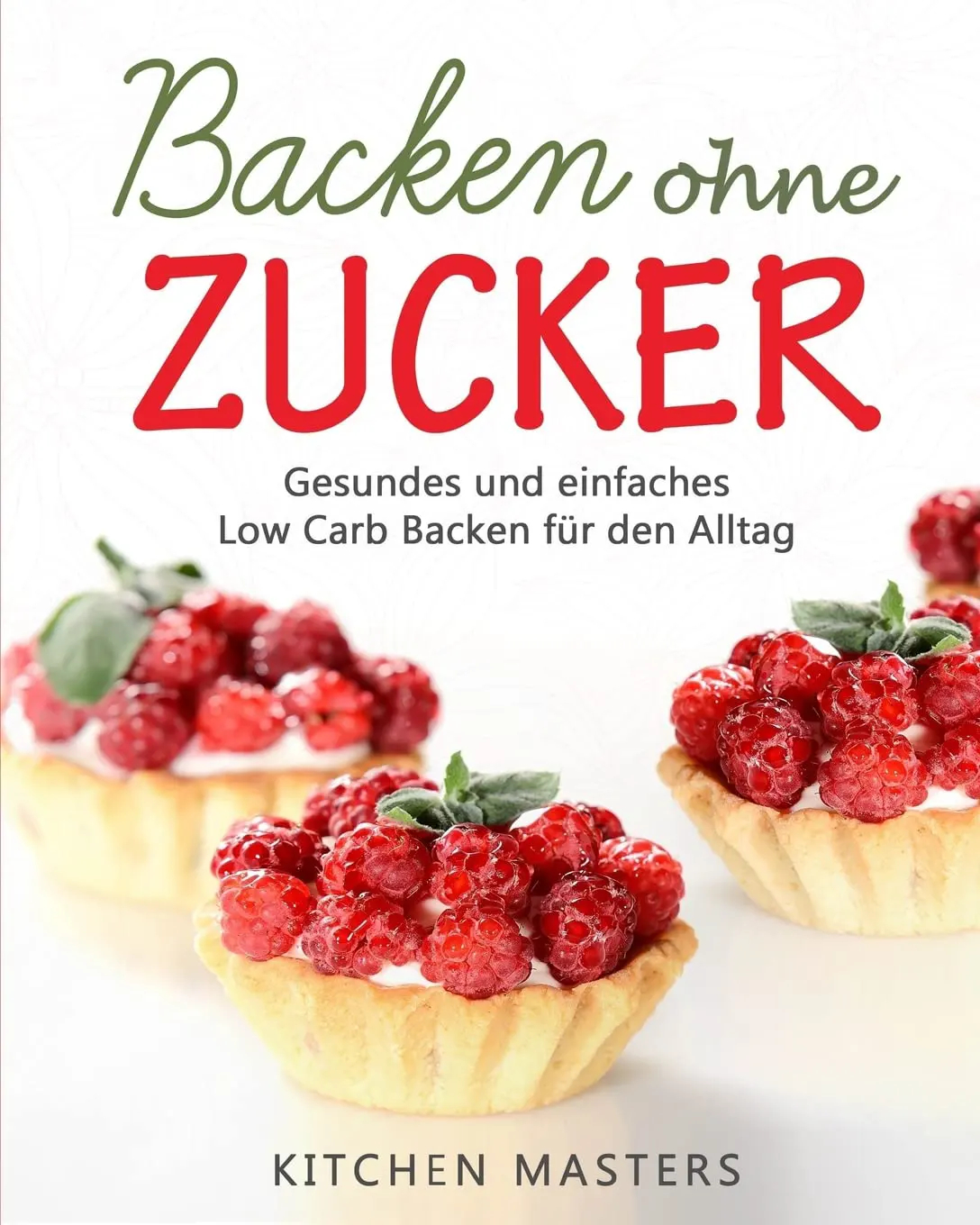 Backen ohne Zucker Gesundes und einfaches Low Carb Backen für den Alltag
