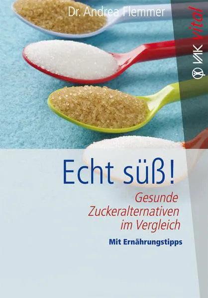 Echt süß Gesunde Zuckeralternativen im Vergleich Mit Ernährungstipps (vak vital)