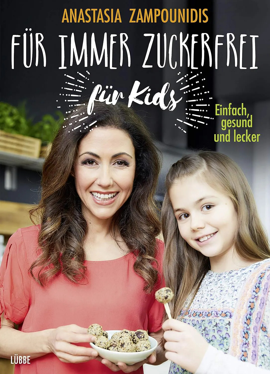 Für immer zuckerfrei – für Kids Einfach gesund und lecker