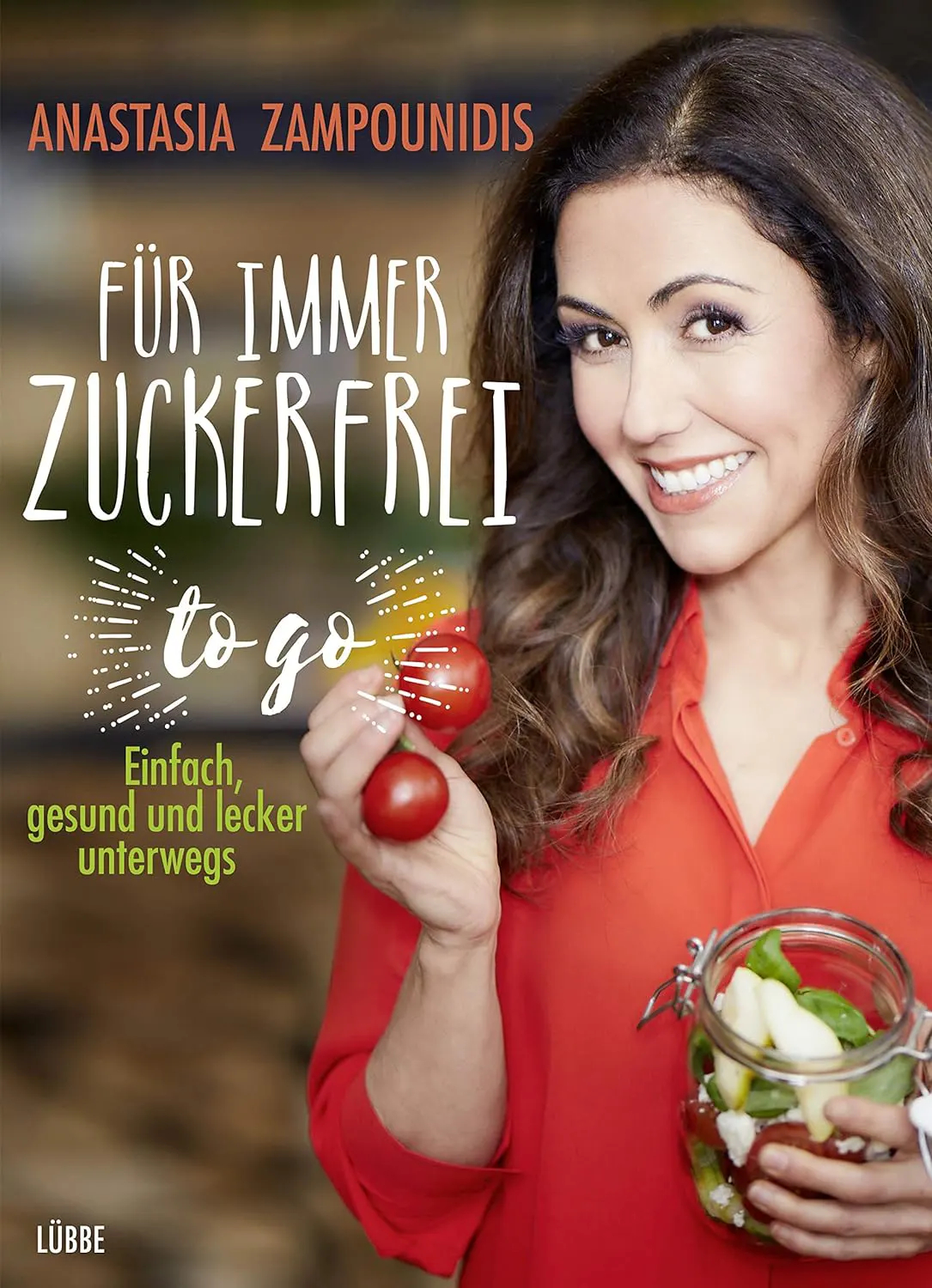 Für immer zuckerfrei – to go Einfach gesund und lecker unterwegs
