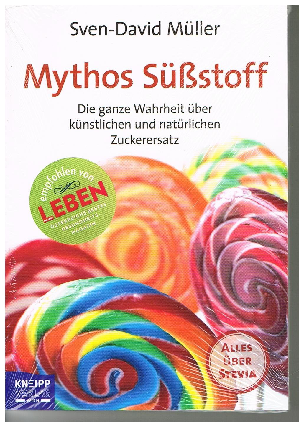 Mythos Süsstoff Die ganze Wahrheit über künstlichen und natürlichen Zuckerersatz Plus Alles über Stevia Die ganze Wahrheit über künstlichen und natürlichen Zuckerersatz Alles über Stevia
