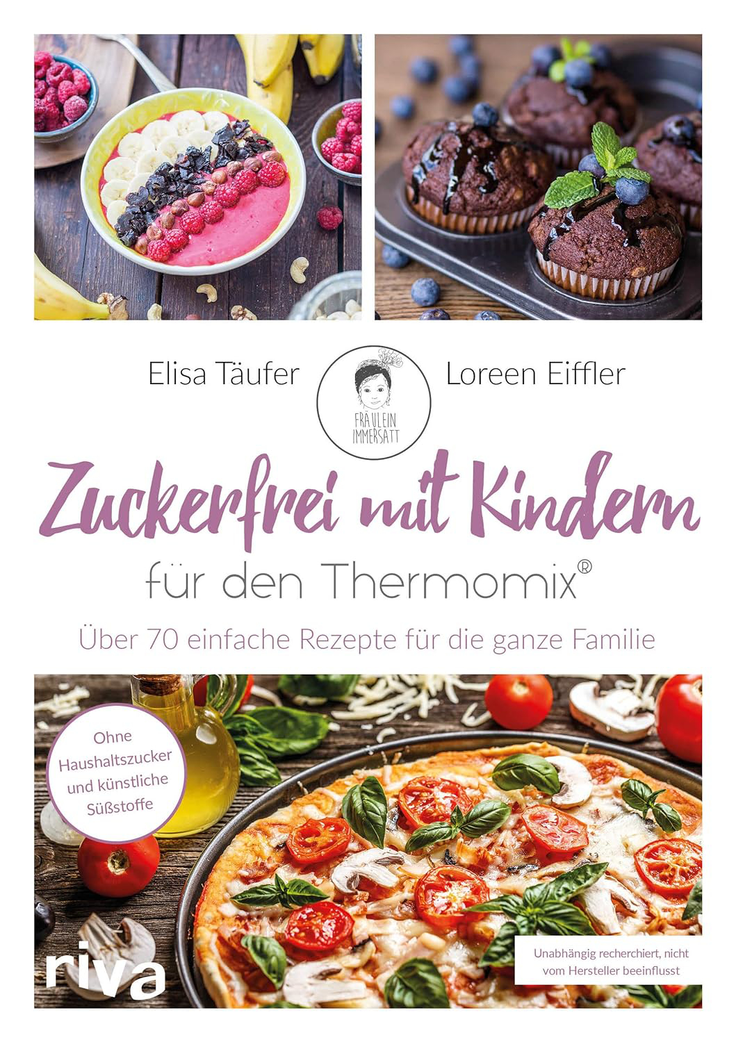 Zuckerfrei mit Kindern – für den Thermomix Über 70 einfache Rezepte für die ganze Familie Rezeptideen für zu Hause Kindergarten Kita und Schule Ohne Haushaltszucker
