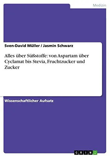 Alles über Süßstoffe (von Aspartam über Cyclamat bis Stevia) Fruchtzucker und Zucker