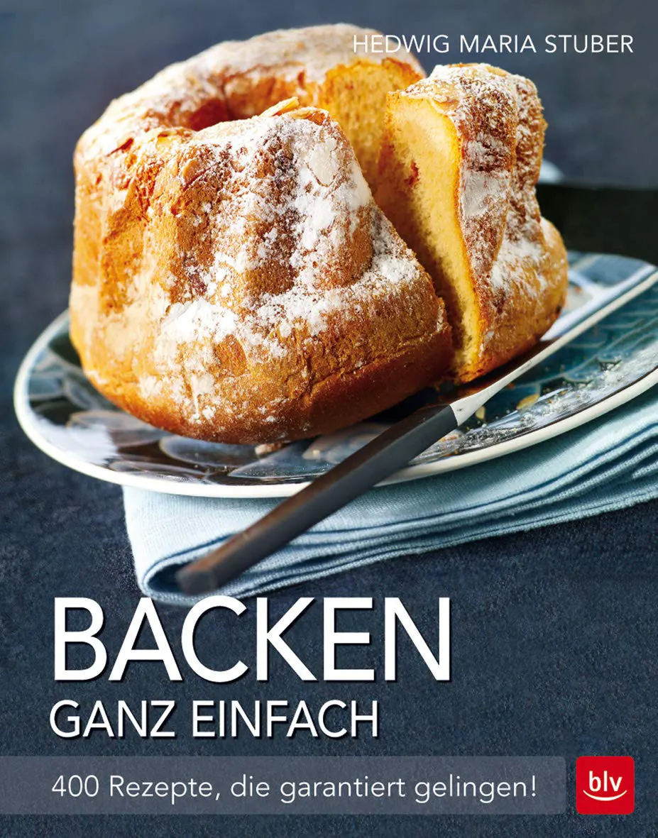 Backen ganz einfach 400 Rezepte die garantiert gelingen (BLV Hedwig Maria Stuber)